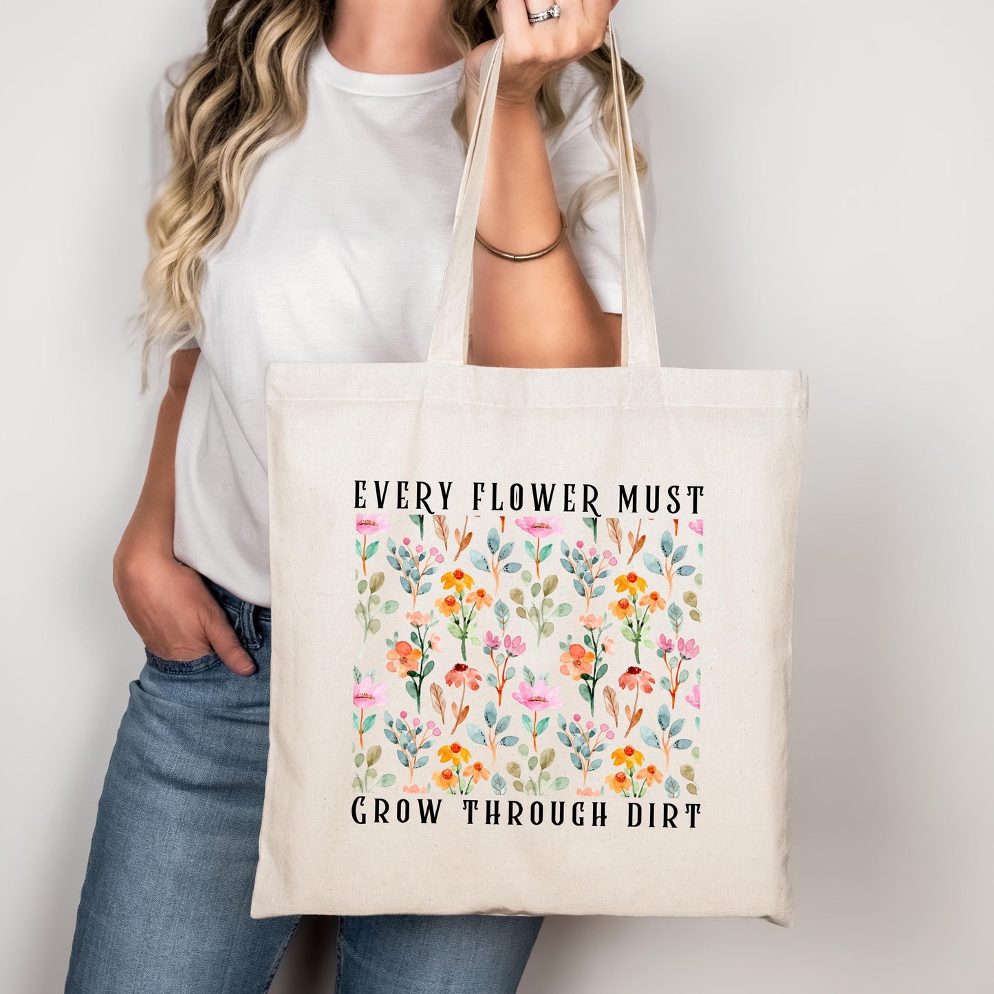 Inspirational Floral Tote - Every Flower Must Grow Through Dirt Bag - Plant Lover Gift - Eco-Friendly Reusable Tote
