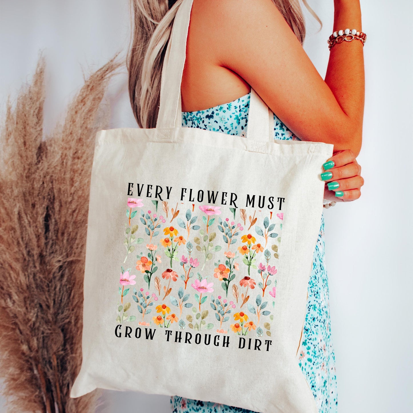 Inspirational Floral Tote - Every Flower Must Grow Through Dirt Bag - Plant Lover Gift - Eco-Friendly Reusable Tote