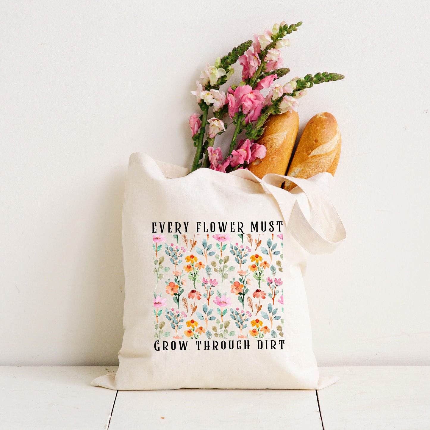 Inspirational Floral Tote - Every Flower Must Grow Through Dirt Bag - Plant Lover Gift - Eco-Friendly Reusable Tote