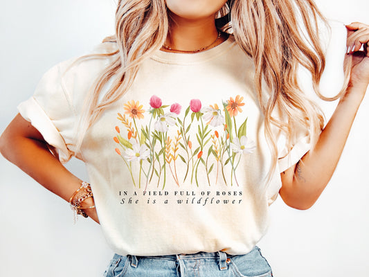 Wildflower Shirt, In a Field Full of Roses She is a Wildflower, Floral Graphic Tee, Gift For Her - Comfort Colors