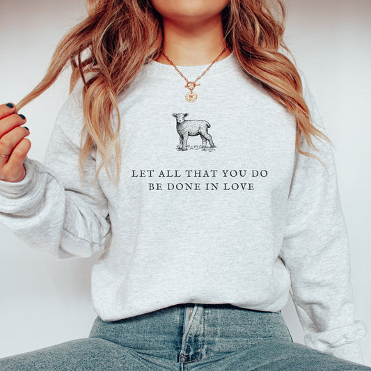 Christian Sweatshirt Women's Crewneck Bible Verse Sweater Fatih Inspired Religious Gift For Her - Let All That You Do Be Done In Love